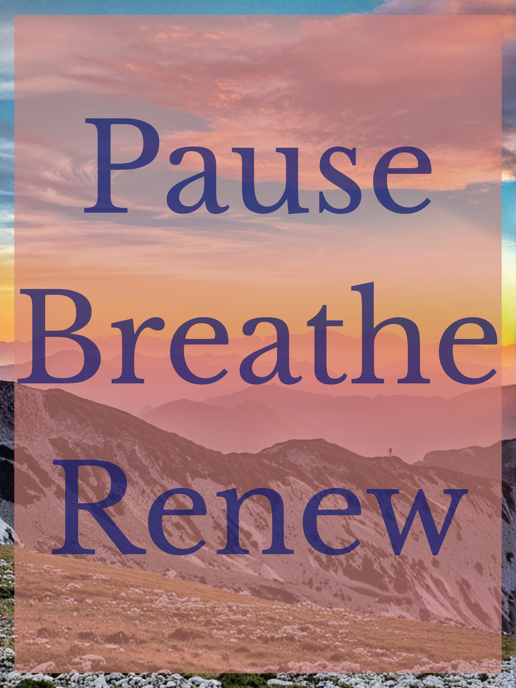 Mountain Sunset with the words Pause, Breathe, and Renew Written on the image